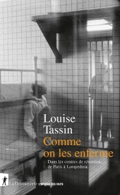 Comme On Les Enferme : Dans Les Centres De Rétention, De Paris À Lampedusa