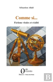 Comme Si... : Fictions Vitales Et Réalité