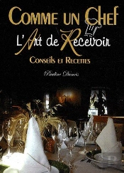 Comme Un Chef ; L'Art De Recevoir ; Conseils Et Recettes