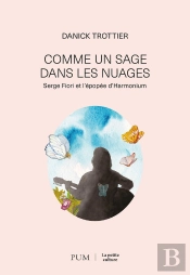 Comme Un Sage Dans Les Nuages : Serge Fiori Et L'Épopée D'Harmonium