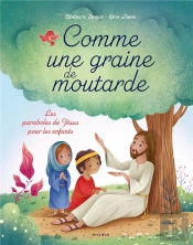 Comme Une Graine De Moutarde : Les Paraboles De Jésus Pour Les Enfants