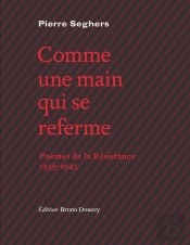 Comme Une Main Qui Se Referme ; Poèmes De La Résistance, 1939-1945