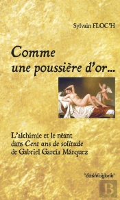 Comme Une Poussière D'Or... L'Alchimie Et Le Néant Dans Cent Ans De Solitude De G.Marquez