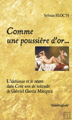 Bertrand.pt - Comme Une Poussière D'Or... L'Alchimie Et Le Néant Dans Cent Ans De Solitude De G.Marquez