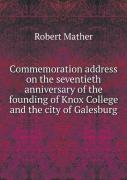 Commemoration Address On The Seventieth Anniversary Of The Founding Of Knox College And The City Of Galesburg