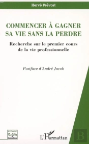 Commencer A Gagner Sa Vie Sans La Perdre ; Recherche Sur Le Premier Cours De La Vie Professionnelle