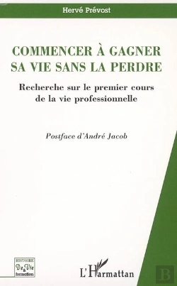 Bertrand.pt - Commencer A Gagner Sa Vie Sans La Perdre ; Recherche Sur Le Premier Cours De La Vie Professionnelle