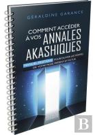 Comment Accéder À Vos Annales Akashiques : Manuel Pratique Pour Ouvrir Les Portes De Votre Passé, Présent Et Futur