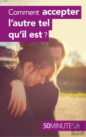 Comment Accepter L'Autre Tel Qu'Il Est ?