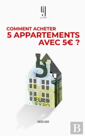 Comment Acheter 5 Appartements Avec 5 Euros? Le Livre Des Investisseurs Immobiliers Qui Reussissent