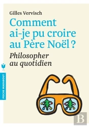 Comment Ai-Je Pu Croire Au Pere Noel ? Philosopher Au Quotidien