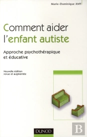 Comment Aider L'Enfant Autiste ; Approche Psychothérapique Et Éducative