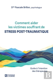 Comment Aider Les Victimes Souffrant De Stress Post-Traumatique : Guide À L'Intention Des Thérapeutes