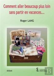 Comment Aller Beaucoup Plus Loin Sans Partir En Vacances