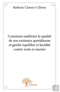 Bertrand.pt - Comment Améliorer La Qualité De Son Existence Quotidienne Et Garder Équilibre Et Lucidité Contre Vents Et Marées