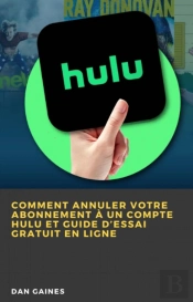 Comment Annuler Votre Abonnement À Un Compte Hulu Et Guide D’Essai Gratuit En Ligne