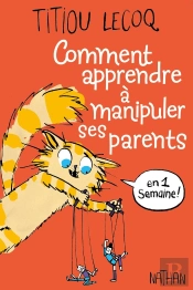 Comment Apprendre À Manipuler Ses Parents En 1 Semaine !