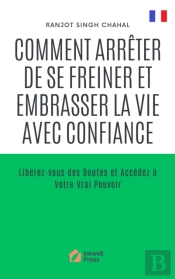 Comment Arreter De Se Freiner Et Embrasser La Vie Avec Confiance
