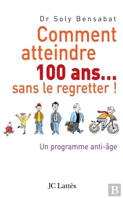 Bertrand.pt - Comment Atteindre 100 Ans... Sans Le Regretter ! Un Programme Anti-Âge
