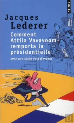 Bertrand.pt - Comment Attila Vavavoom Remporta La Présidentielle Avec Une Seule Voix D'Avance