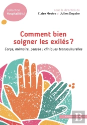 Comment Bien Accueillir Les Exilés ? Corps, Mémoire, Pensée : Cliniques Transculturelles