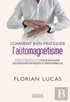 Comment Bien Pratiquer L'Automagnétisme - Manuel Pratique Pour Soulager Les Douleurs Physiques Et Ém