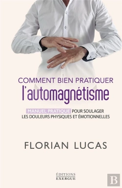 Bertrand.pt - Comment Bien Pratiquer L'Automagnétisme - Manuel Pratique Pour Soulager Les Douleurs Physiques Et Ém