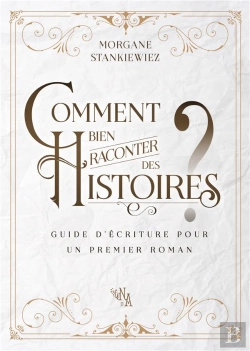 Bertrand.pt - Comment Bien Raconter Des Histoires ? Guide D'Écriture Pour Un Premier Roman