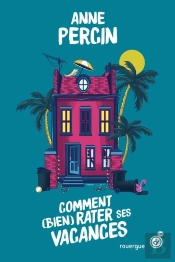 Comment (Bien) Rater Ses Vacances