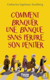Comment Braquer Une Banque Sans Perdre Son Dentier