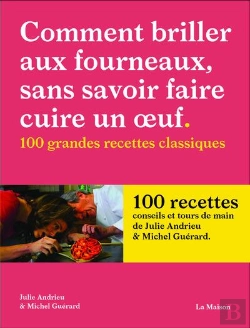 Bertrand.pt - Comment Briller Aux Fourneaux, Sans Savoir Faire Cuire Un Oeuf : 100 Grandes Recettes Classiques