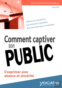 Bertrand.pt - Comment Captiver Son Public ; S'Exprimer Avec Aisance Et Sincérité (5e Édition)