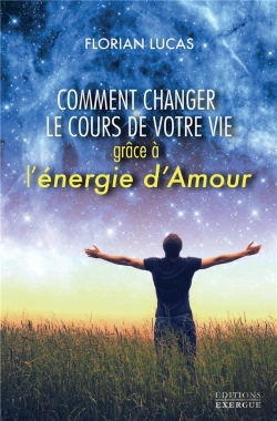 Bertrand.pt - Comment Changer Le Cours De Votre Vie Avec L'Energie D'Amour