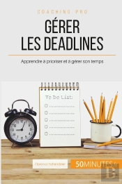 Comment Choisir Ses Priorités Et Gérer Les Deadlines ? Le B.A.-Ba De La Gestion Du Temps