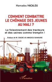 Comment Combattre Le Chomage Des Jeunes Au Mali - Le Foisonnement Des Tracteurs Et Des Usines Comme