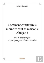 Comment Construire A Moindre Cout Sa Maison A Abidjan ?
