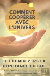 Comment Coopérer Avec L'Univers : Le Chemin Vers La Confiance En Soi
