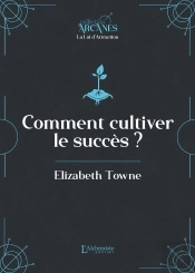 Comment Cultiver Le Succès (La Loi D'Attraction)