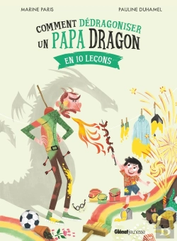 Bertrand.pt - Comment Dédragoniser Un Papa Dragon : En 10 Leçons