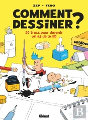 Comment Dessiner ? 50 Trucs Pour Devenir Un As De La Bd