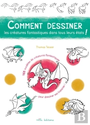 Comment Dessiner Les Creatures Fantastiques Dans Tous Leurs Etats !