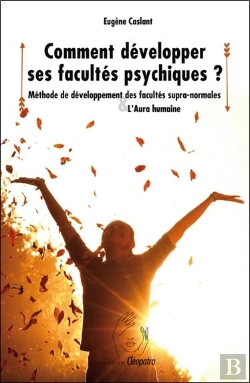 Bertrand.pt - Comment Développer Ses Facultés Psychiques ? : Méthode De Développement Des Facultés Supra-Normales ; L'Aura Humaine