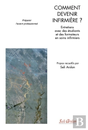 Comment Devenir Infirmière ? Entretiens Avec Des Étudiants Et Des Formateurs En Soins Infirmiers ; Préparer L'Avenir Professionnel