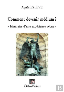 Bertrand.pt - Comment Devenir Medium ? Itineraire D'Une Experience Vecue