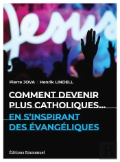 Comment Devenir Plus Catholiques... En S'Inspirant Des Évangéliques