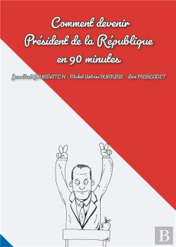 Bertrand.pt - Comment Devenir President De La Republique En 90 Minutes