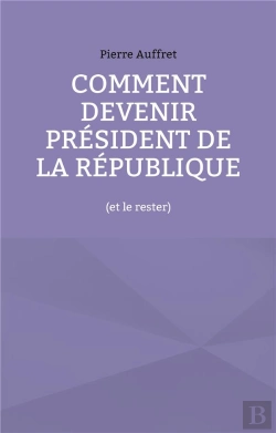 Bertrand.pt - Comment Devenir President De La Republique - (Et Le Rester)