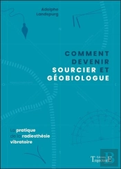 Comment Devenir Sourcier Et Geobiologue - La Pratique De La Radiesthesie Vibratoire