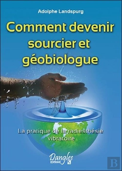 Bertrand.pt - Comment Devenir Sourcier Et Géobiologue ; La Pratique De La Radiesthésie Vibratoire