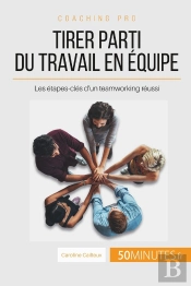 Comment Devenir Un As Du Teamworking ? Les Conditions Pour Un Bon Travail D'Équipe